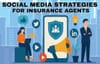 Social Media Strategies for Insurance Agents