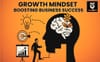 Growth Mindset: Boosting Business Success