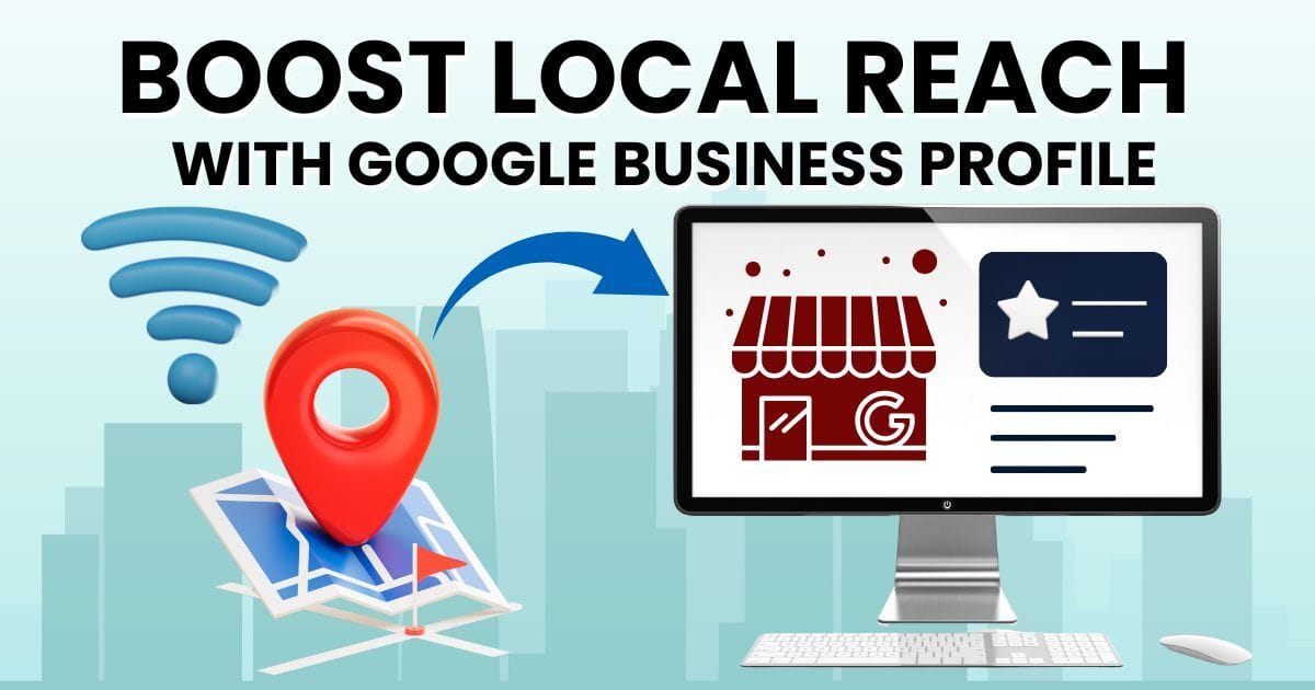 Boost Local Reach with Google Business Profile